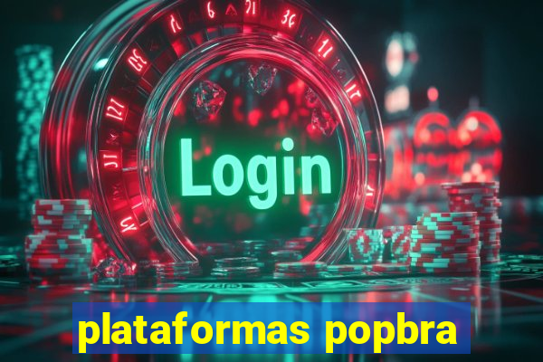 plataformas popbra